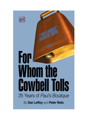 25 Years of Beastie Boys' PAUL'S BOUTIQUE - "For Whom the Cowbell Tolls" by Dan LeRoy & Peter Relic
